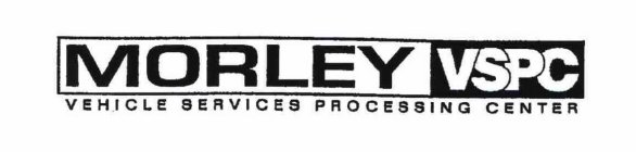 MORLEY VSPC VEHICLE SERVICES PROCESSING CENTER