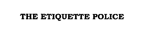 THE ETIQUETTE POLICE