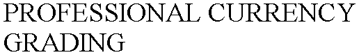 PROFESSIONAL CURRENCY GRADING