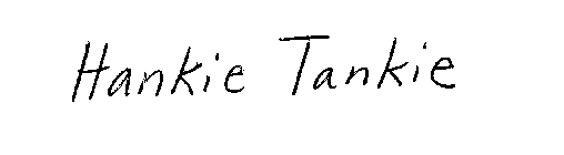 HANKIE TANKIE