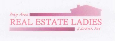 BAY AREA REAL ESTATE LADIES & LOANS, INC.