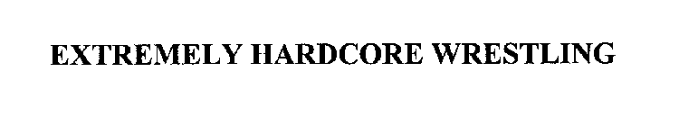 EXTREMELY HARDCORE WRESTLING