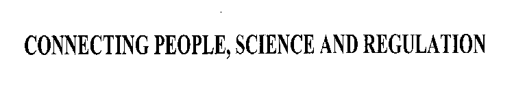 CONNECTING PEOPLE, SCIENCE AND REGULATION