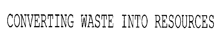 CONVERTING WASTE INTO RESOURCES