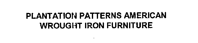 PLANTATION PATTERNS AMERICAN WROUGHT IRON FURNITURE