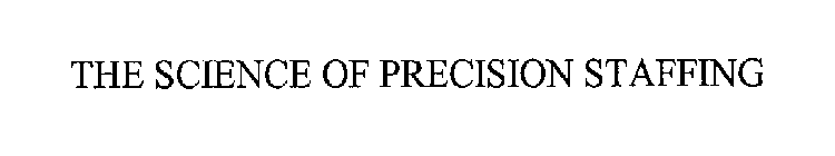 THE SCIENCE OF PRECISION STAFFING