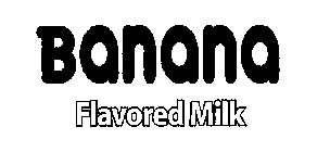 BANANA FLAVORED MILK