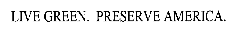 LIVE GREEN. PRESERVE AMERICA.