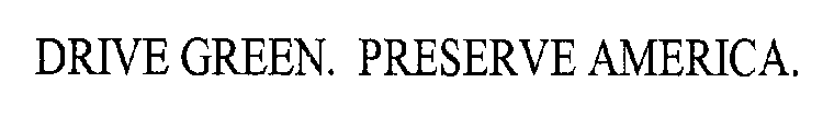 DRIVE GREEN. PRESERVE AMERICA.