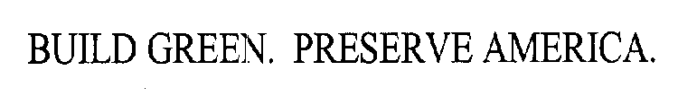 BUILD GREEN. PRESERVE AMERICA.