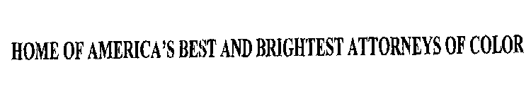 HOME OF AMERICA'S BEST AND BRIGHTEST ATTORNEYS OF COLOR