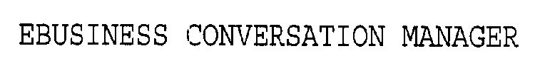 EBUSINESS CONVERSATION MANAGER
