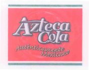 AZTECA COLA AUTÉNTICAMENTE MEXICANO