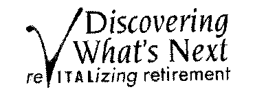 DISCOVERING WHAT'S NEXT REVITALIZING RETIREMENT