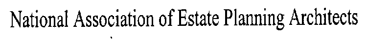 NATIONAL ASSOCIATION OF ESTATE PLANNING ARCHITECTS