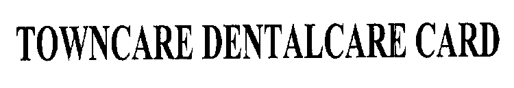 TOWNCARE DENTALCARE CARD