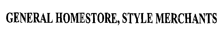 GENERAL HOMESTORE, STYLE MERCHANTS