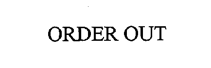 ORDER OUT