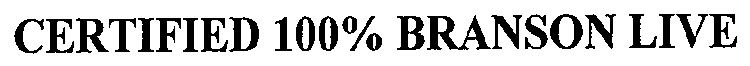 CERTIFIED 100% BRANSON LIVE
