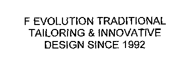 F EVOLUTION TRADITIONAL TAILORING & INNOVATIVE DESIGN SINCE 1992