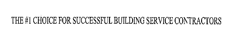 THE #1 CHOICE FOR SUCCESSFUL BUILDING SERVICE CONTRACTORS