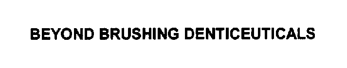 BEYOND BRUSHING DENTICEUTICALS