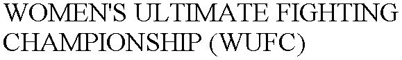 WOMEN'S ULTIMATE FIGHTING CHAMPIONSHIP (WUFC)