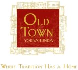 OLD TOWN YORBA LINDA WHERE TRADITION HAS A HOME
