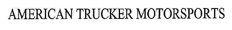 AMERICAN TRUCKER MOTORSPORTS