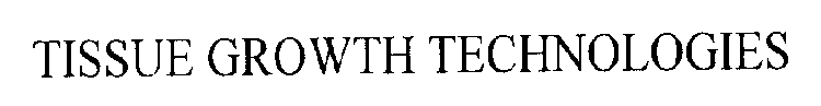 TISSUE GROWTH TECHNOLOGIES