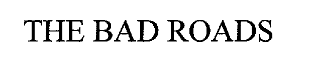 THE BAD ROADS