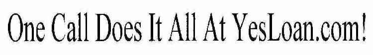 ONE CALL DOES IT ALL AT YESLOAN.COM!