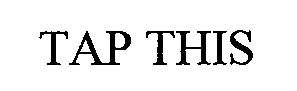 TAP THIS