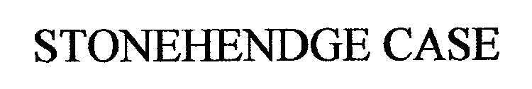 STONEHENDGE CASE