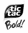 TIC TAC BOLD!