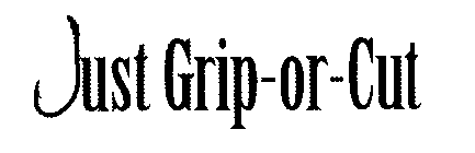 JUST GRIP-OR-CUT