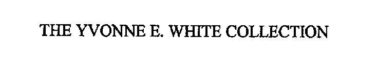 THE YVONNE E. WHITE COLLECTION