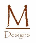 M DESIGNS