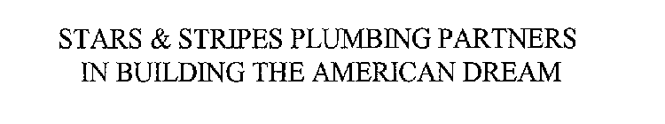 STARS & STRIPES PLUMBING PARTNERS IN BUILDING THE AMERICAN DREAM