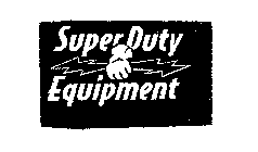 SUPER DUTY EQUIPMENT