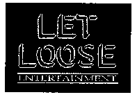 LET LOOSE ENTERTAINMENT