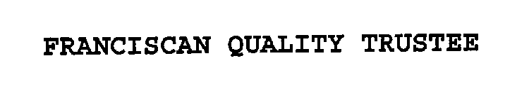 FRANCISCAN QUALITY TRUSTEE