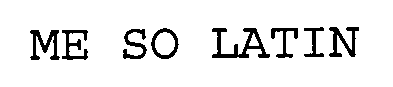 ME SO LATIN