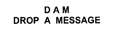 DAM DROP A MESSAGE