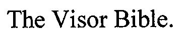 THE VISOR BIBLE