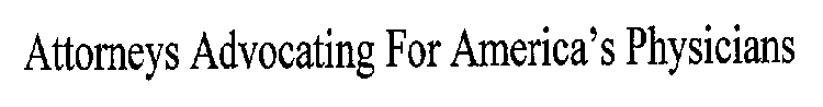 ATTORNEYS ADVOCATING FOR AMERICA'S PHYSICIANS