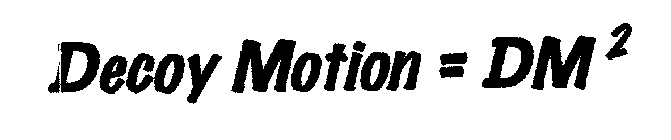 DECOY MOTION = DM2