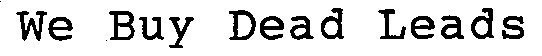 WE BUY DEAD LEADS