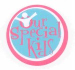OUR SPECIAL KIDS