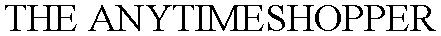 THE ANYTIMESHOPPER